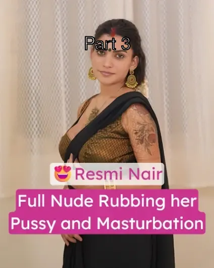 Resmi Nair Multiple Videos Full Nude Rubbing her Pussy and Masturbating – Part 3