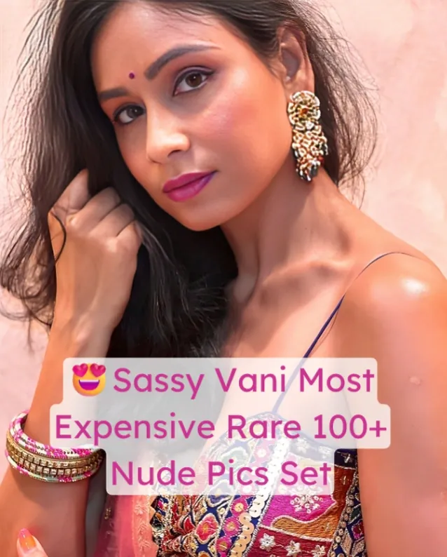 Sassy Vani Rare Most Expensive Private 100+ Nude Pics Set