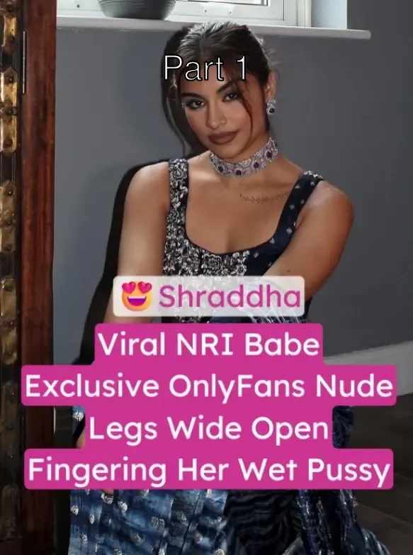 Shraddha aka Serena Acharya Exclusive OnlyFans Nude Video Legs Wide Open, Fingering Her Wet Pussy – Part 1
