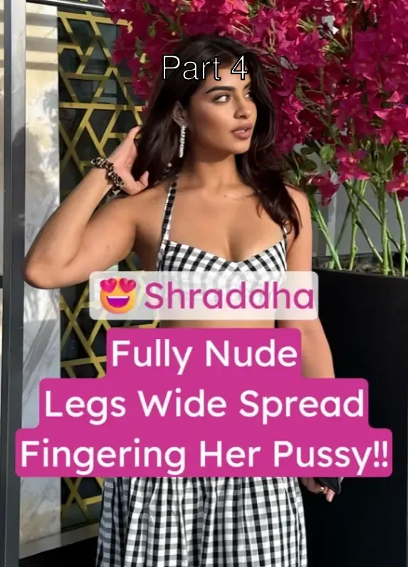 Shraddha aka Serena Acharya Fully Nude Legs Wide Spread Fingering Her Wet Pussy – Part 4