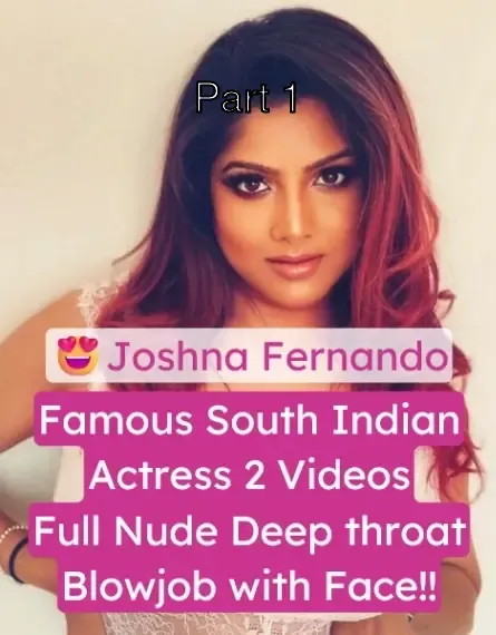 South Indian Actress Joshna Fernando Full Nude Boobs Exposed Deepthroat Blowjob with Face – Part 1