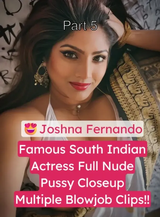 South Indian Actress Joshna Fernando Full Nude XXX Pussy & Deepthroat Multiple Blowjob Porn Clips – Part 5