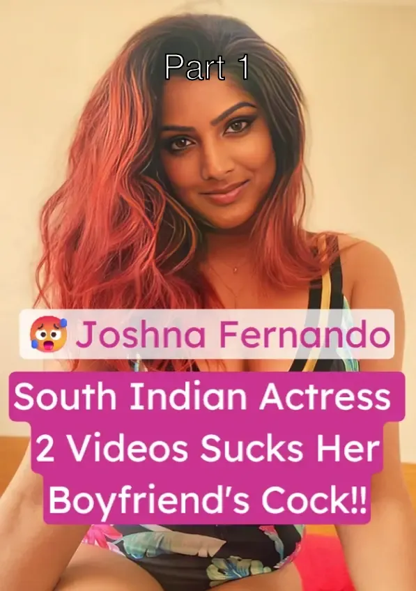 South Indian Movie Actress Joshna Fernando Most Suprising Nude Video Blows Her Boyfriend’s Dick – Part 1