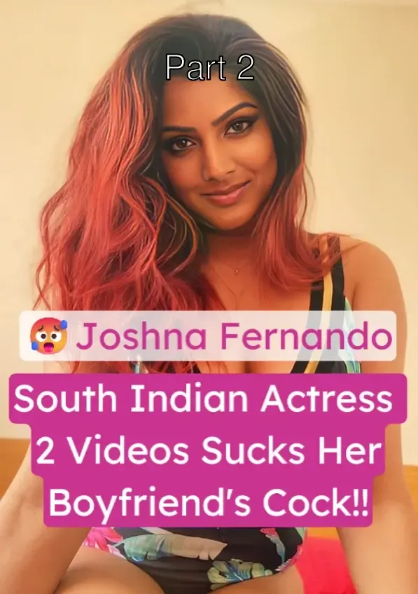 South Indian Movie Actress Joshna Fernando Most Suprising Nude Video Blows Her Boyfriend’s Dick – Part 2