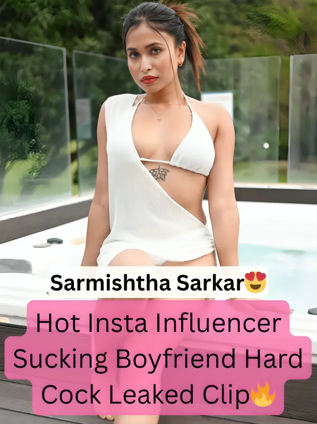 Super Sexy Insta Influencer Sarmishtha Sarkar Deepthroat Sucking Boyfriend Hard Cock