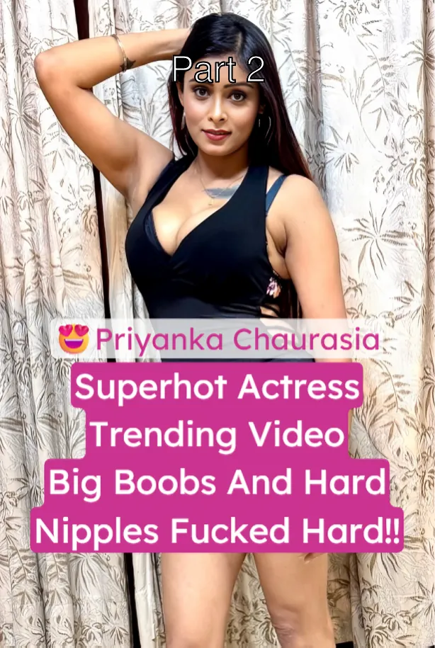 Superhot Actress Priyanka Chaurasia Viral Leaked Sex Tape Big Boobs Fucked Hard – Part 2