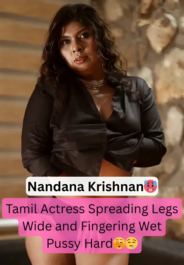 Superhot Tamil Milf Actress Nandana Krishnan aka Soumya M Spreading Legs Wide And Fingering Wet Pussy Hard