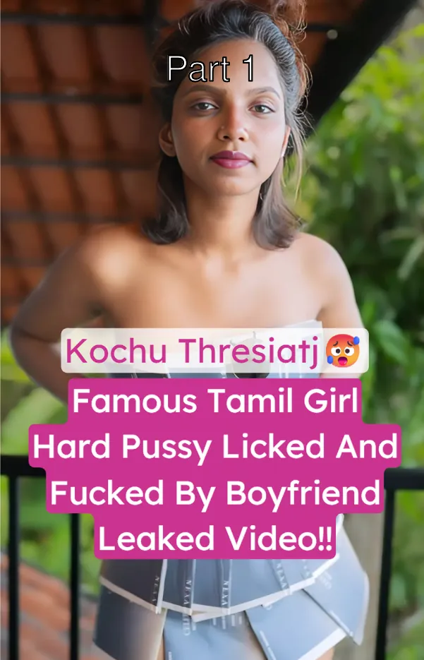 Tamil Girlfriend Kochu Thresiatj Leaked Pussy Licking And Hard Fucking By Boyfriend – Part 1