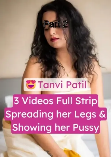 Tanvi Patil Stripping XXX Nude Video Spreading Her Legs & Showing Her Pussy – Part 2