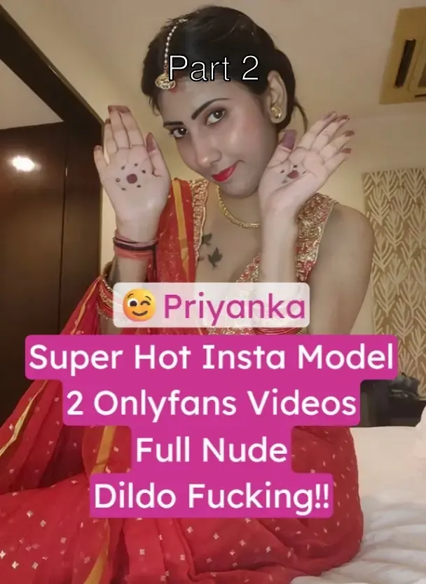 Viral Insta Model Priyanka OnlyFans Video Full Nude Dildo Fucking – Part 2