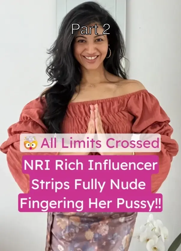 Viral NRI Rich Influencer & Fashion Model Strips Nude and Fingers Her Pussy on Camera – Part 2