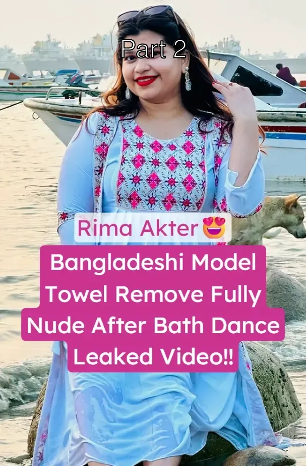 Bangladeshi Hot Model Rima Akter Towel Remove Teasing And Fully Nude After Bath Dancing – Part 2