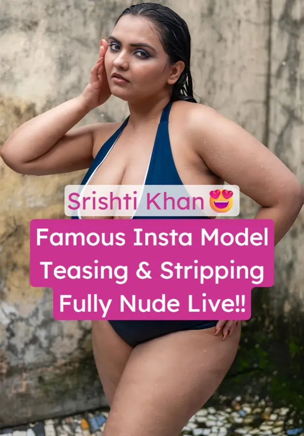 Famous Chubby Insta Model Srishti Khan Leaked Live Video Teasing And Stripping Off Fully Nude