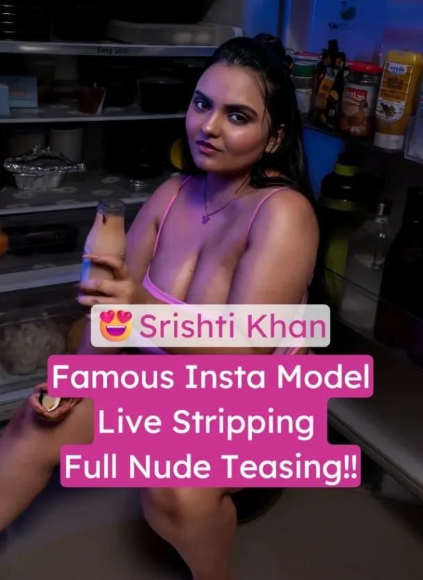 Famous Insta Model Srishti Khan Full Nude Live Stripping Teasing Her Wet Pussy
