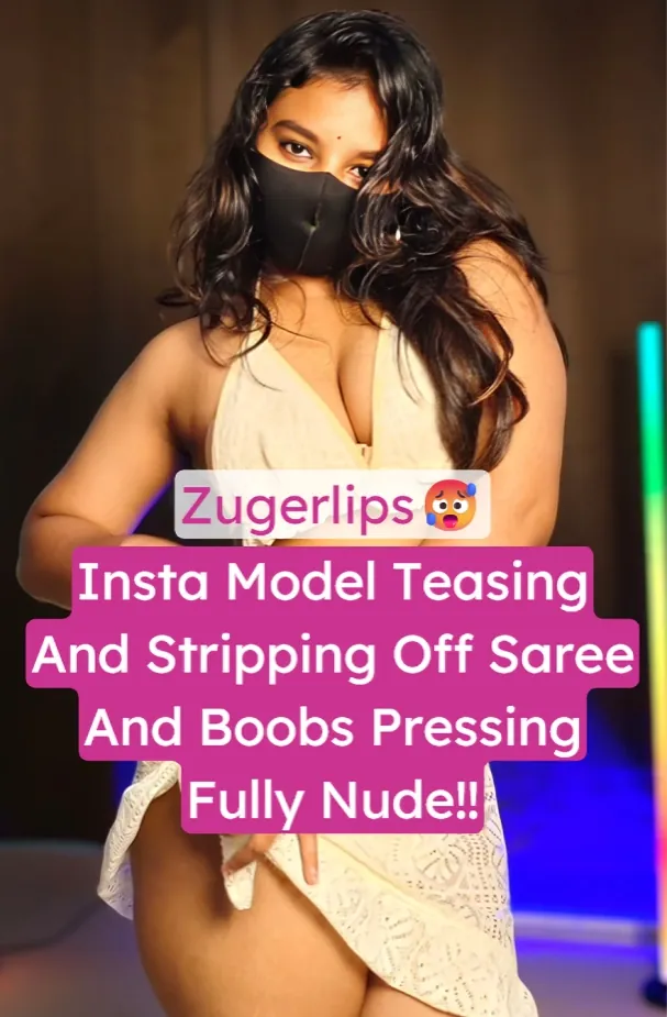 Famous Insta Model Zugerlips Stripping Fully Nude Exposing Big Boobs With Horny Moves