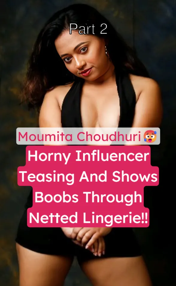 Horny Bengali Influencer Moumita Choudhuri Flashes Big Boobs In Netted Lingerie With Horny Moves – Part 2