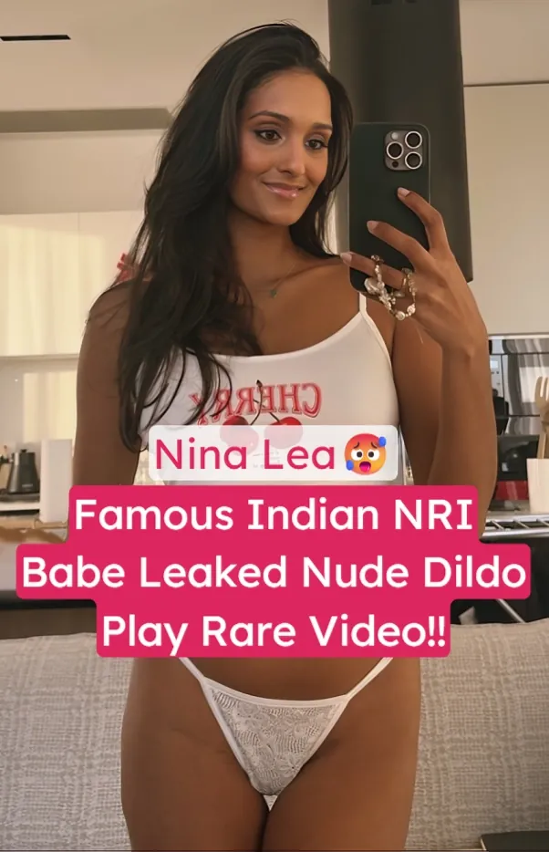 Sexy NRI Babe Nina Lea Hard Dildo Play Nude Pussy Fucking Onlyfans Leaked Video