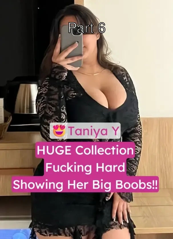 Taniya Y HUGE Collection Videos Fucking Hard Showing Her Boobs and Pussy – Part 6