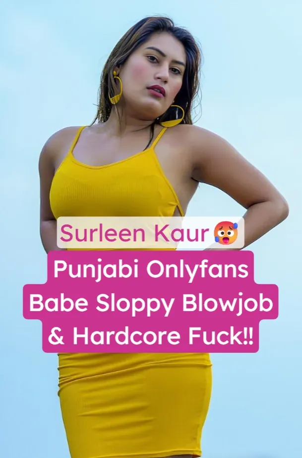 Watch Punjabi Onlyfans Model Surleen Kaur Leaked Blowjob And Hard Fucking By Boyfriend Sex Video
