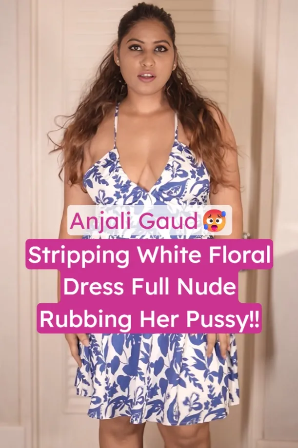 Anjali Gaud Exclusive Stripping Off White Floral Dress Boobs With Pressing And Pussy Rubbing