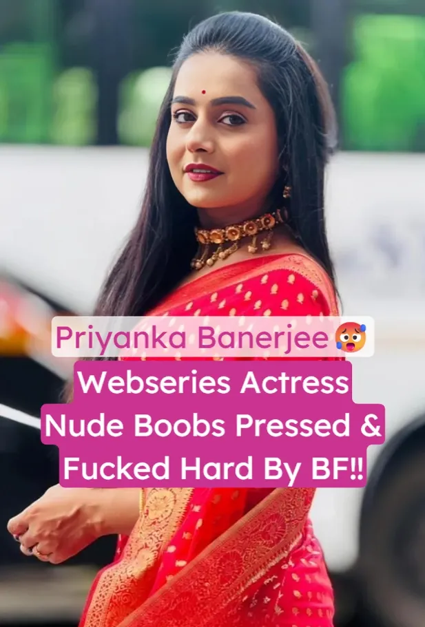 Famous Webseries Actress Priyanka Banerjee Nude Body Massaged and Hard Fucked by BF Leaked Video