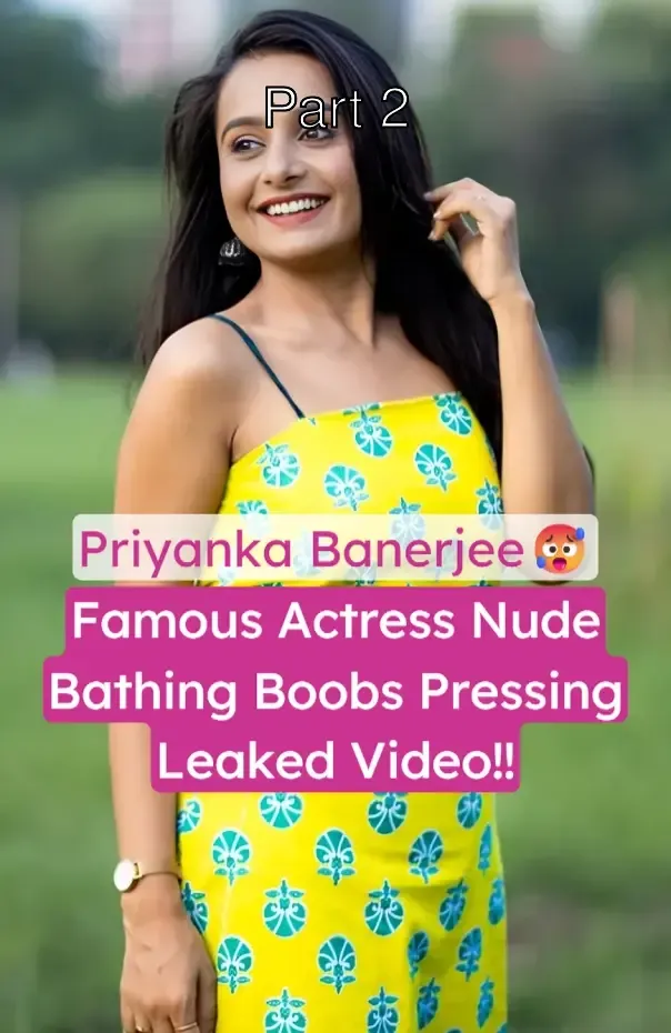 Famous Webseries Actress Priyanka Banerjee Viral Strip Bathing Boobs Pressing And Pussy Rubbing Leaked Video – Part 2