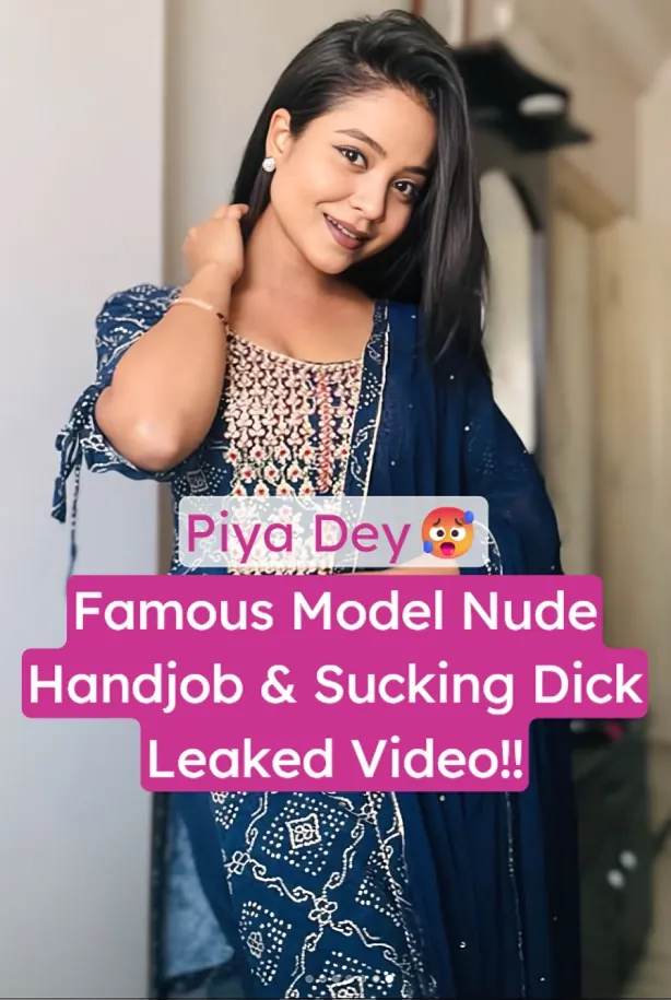 Famous Hot Model Piya Dey Fully Nude Sucking Boyfriend Dick And Hard Handjob Till Cum