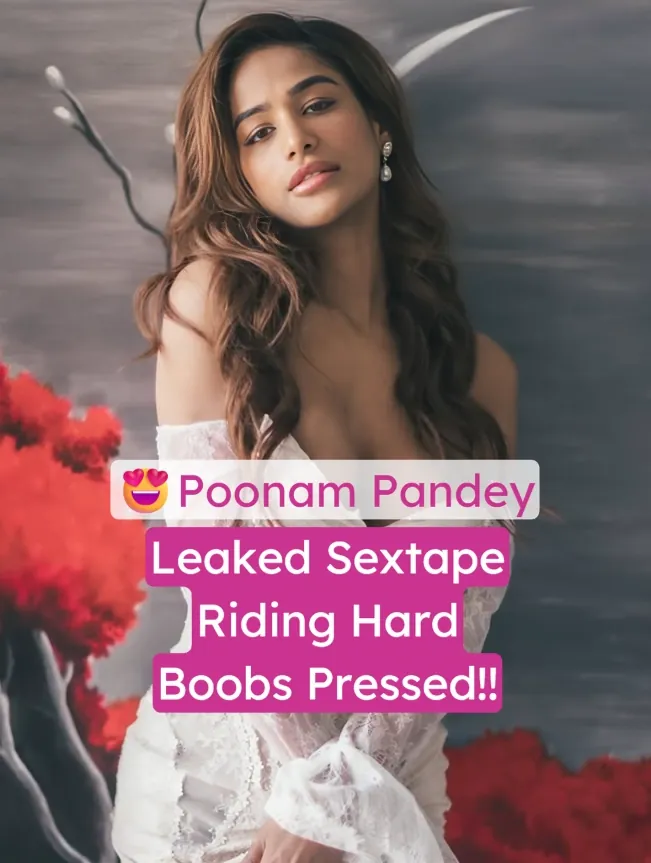 Poonam Pandey goes wild riding hard dick and getting her big boobs pressed roughly