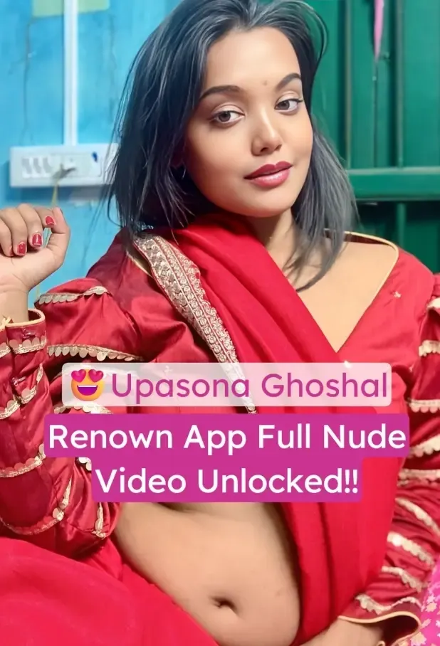 Upasona Ghoshal Leaked Full Nude Video Unlocked