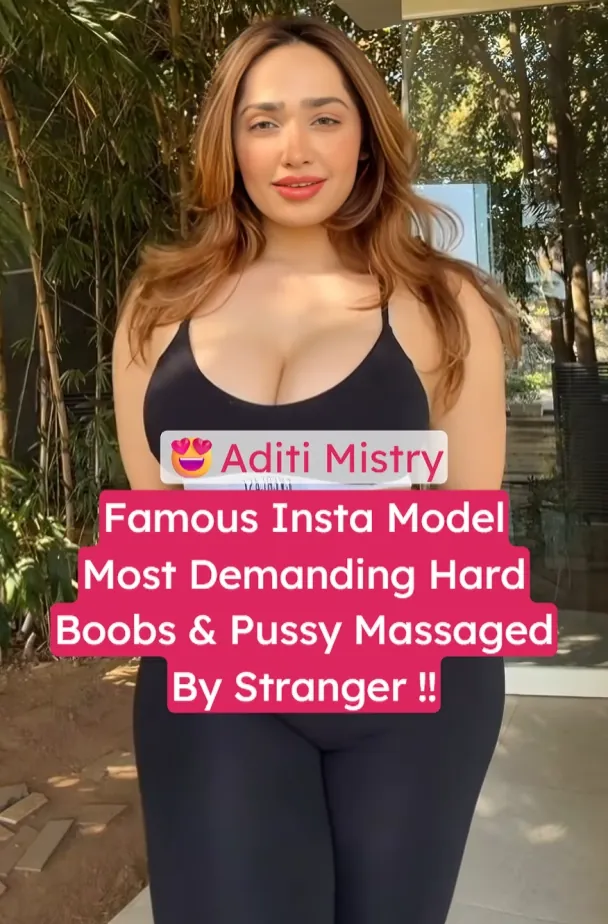 Famous Insta Model Aditi Mistry Oiled Up Boobs And Pussy Massage By Stranger