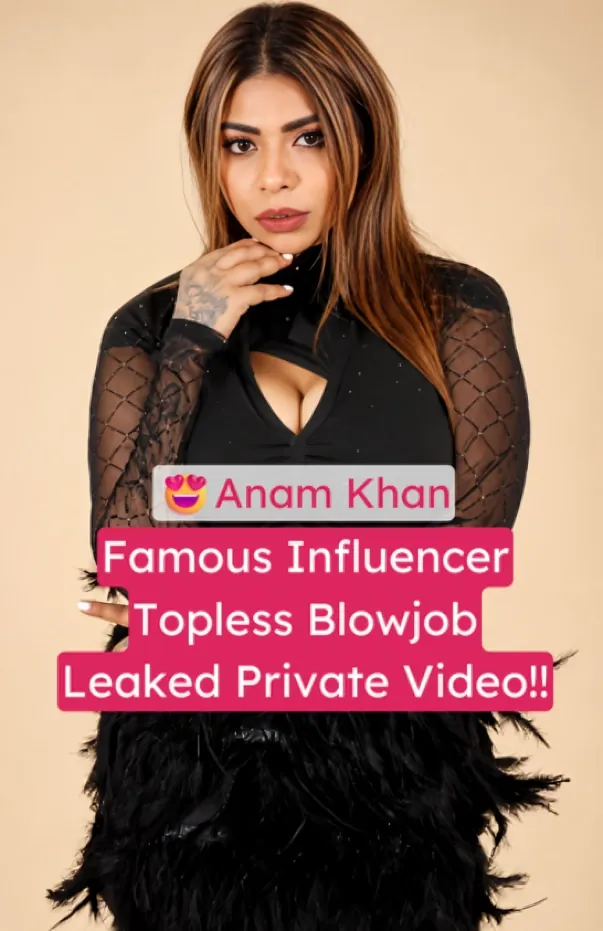 Anam Khan Famous Hot Influencer Private Video Leaked Giving Topless Blowjob