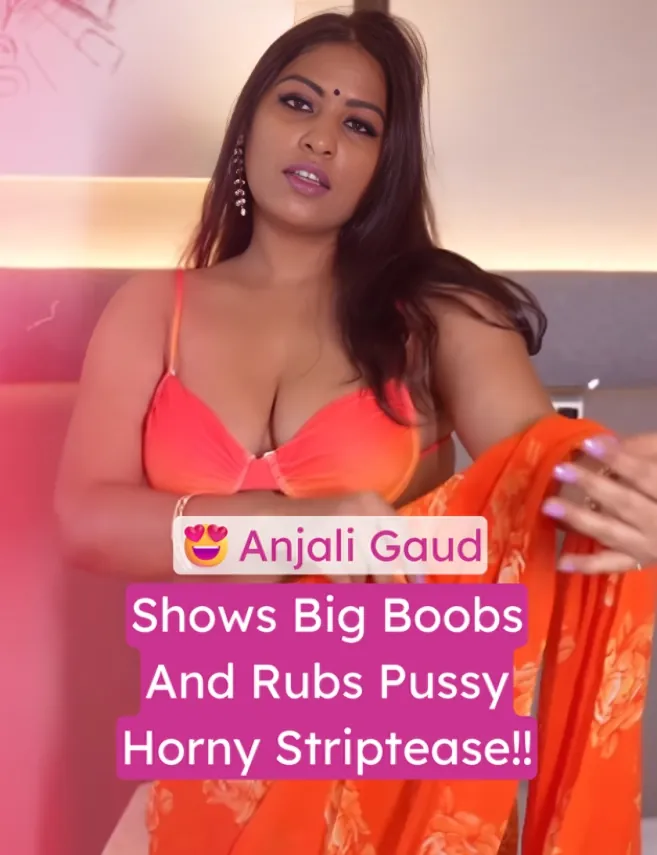 Anjali Gaud Strips Saree Shows Big Boobs Nude Rubs Pussy Horny Tease