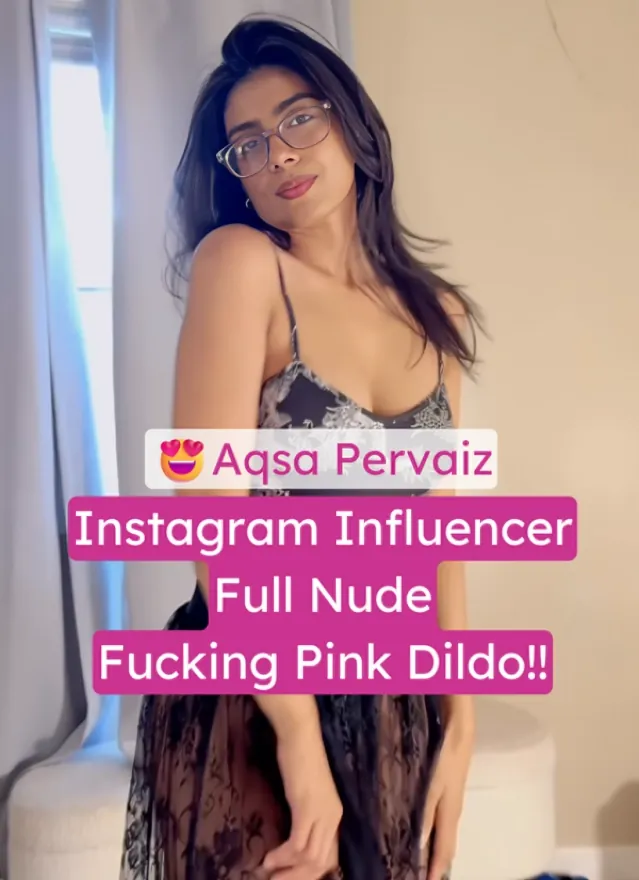 Instagram Influencer Aqsa Pervaiz Full Nude Shows Hairy Pussy And Fucking Pink Dildo