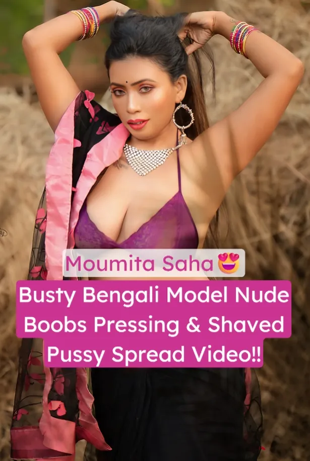 Busty Bengali Model Moumita Saha Nude Tease Shows Huge Milky Boobs And Shaved Pussy Spreading