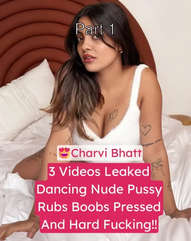 Hottie Insta Model Charvi Bhatt Nude Dancing Rubs Pussy Pressing Boobs And Fucking 3 Videos Leaked – Part 1