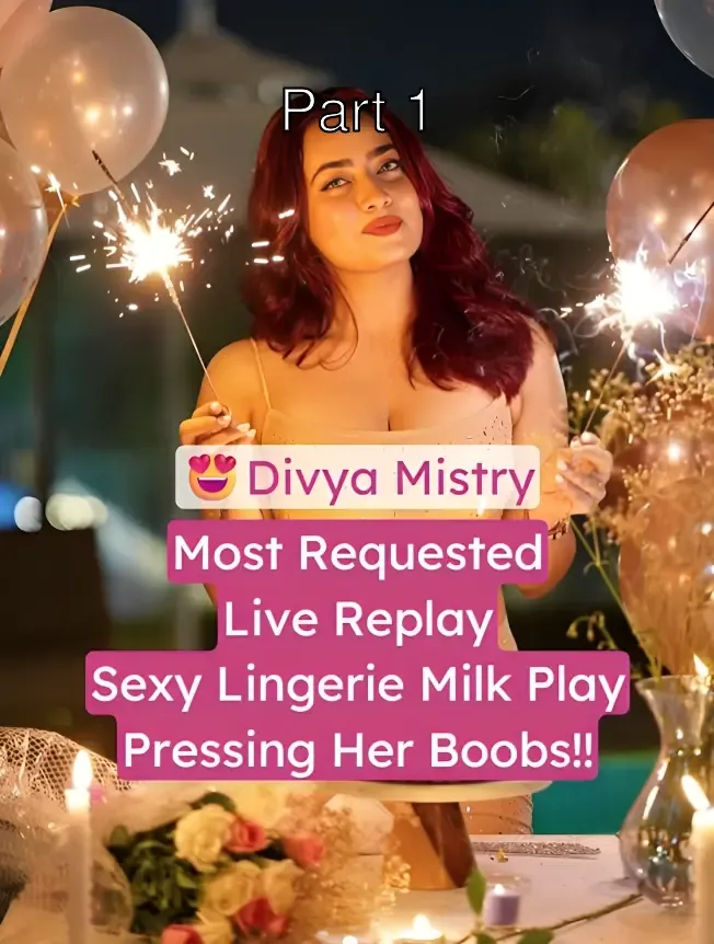 Divya Mistry Live Replay Sexy Lingerie Milk Play Squeezing Boobs – Part 1