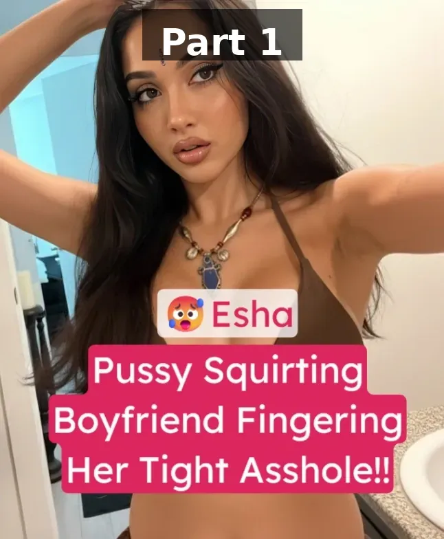 Esha aka Vixenesha Boyfriend Fingers Her Asshole Full Nude Masturbating with Vibrator and Squiring Pussy – Part 1