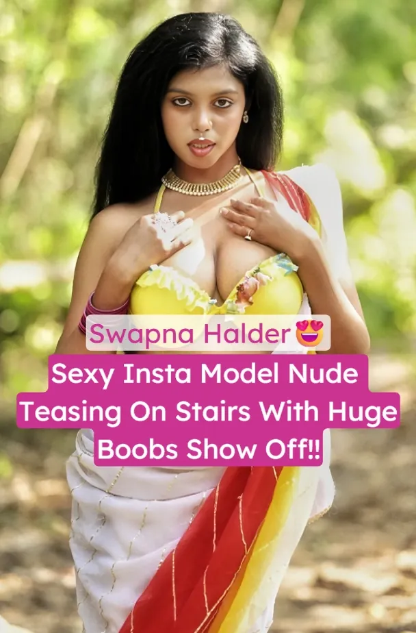 Famous Insta Model Swapna Halder Nude Pressing Huge Tits On Stairs Leaked Video