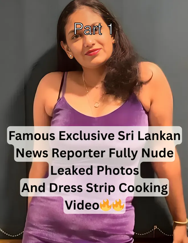 Famous Sri Lankan News Reporter Exclusive Nude Leaked Photos and Dress Strip Cooking Video – Part 1