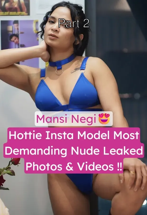 Hottest Insta Model Mansi Negi Most Demanding Nude Pics And Video Leaked Collection – Part 2