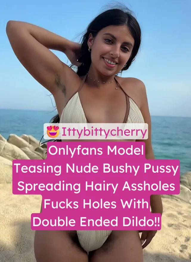 Onlyfans Model Ittybittycherry Fully Nude Teasing Bushy Pussy Spreading Hairy Armpits And Asshole Fucks Her Holes With Double Ended Dildo