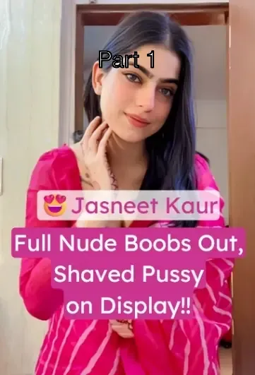 Jasneet Kaur Viral Nude Video: Boobs Bouncing, Shaved Pussy on Show, Bending Over – Part 1