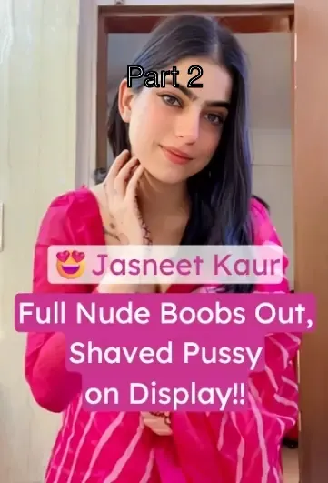 Jasneet Kaur Viral Nude Video: Boobs Bouncing, Shaved Pussy on Show, Bending Over – Part 2