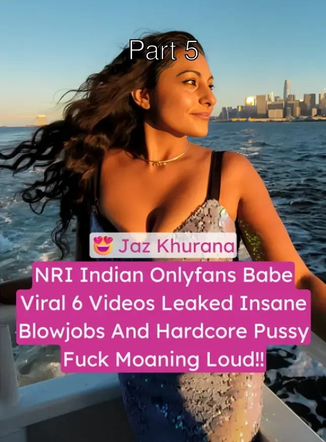 NRI Indian Onlyfans Babe Jaz Khurana Leaked Insane Deep Blowjobs And Hardcore Fucking Moaning Loud Viral Videos – Part 5