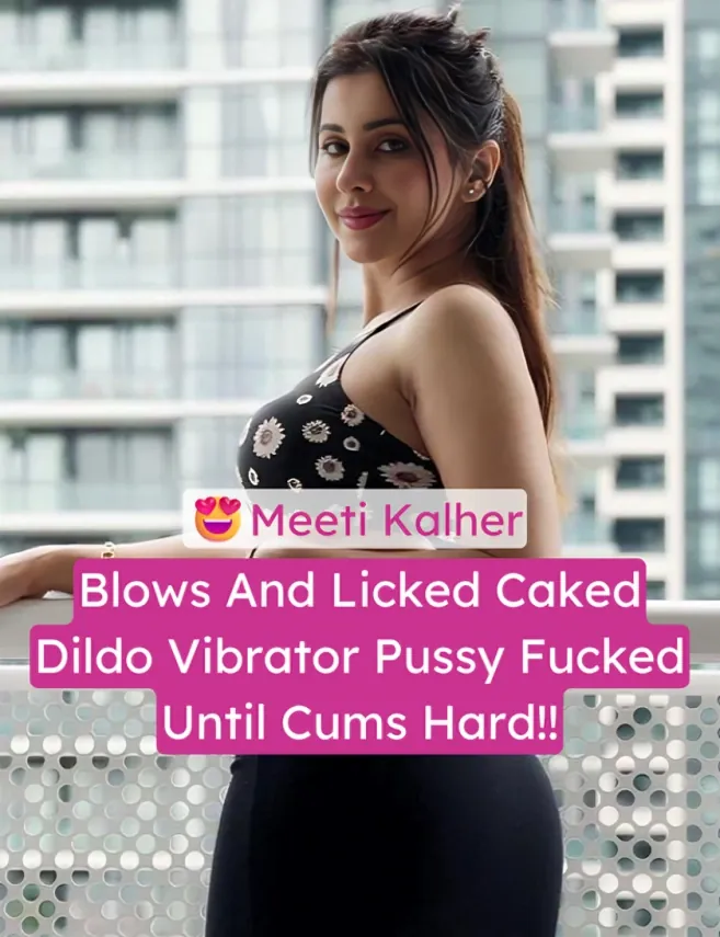 Punjabi Babe Meeti Kalher Goes Wild Blows And Licked Caked Huge Dildo Pussy Icing Vibrator Play Until She Cums Hard