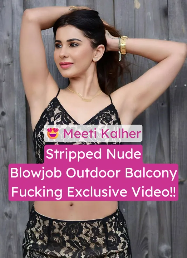 Meeti Kalher Stripped Saree Nude Blowjob Outdoor Balcony And Fucking Exclusive Sex Video