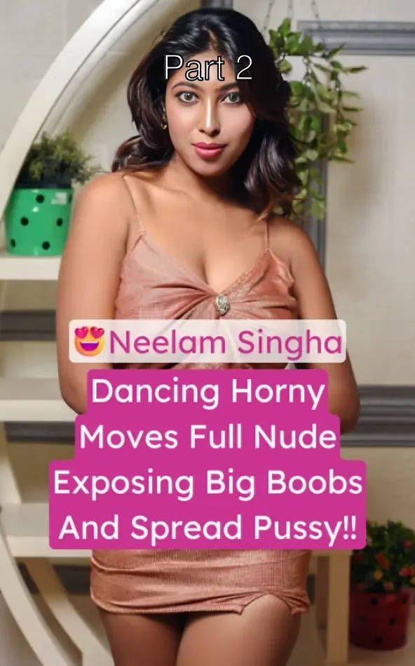 Neelam Singha Dancing Horny Moves In Tight Bikini And Fully Nude Exposing Big Boobs And Spread Pussy – Part 2