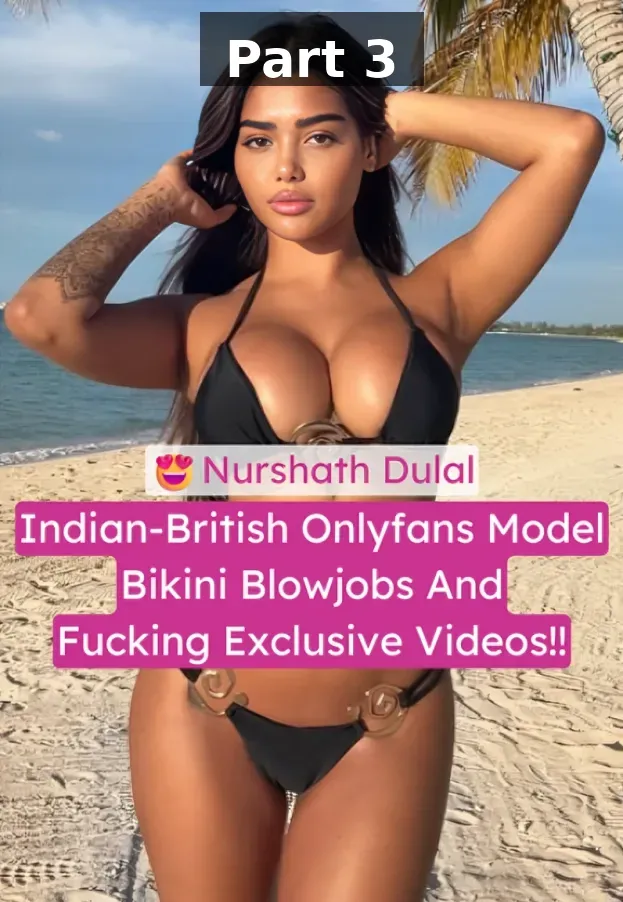 Indian-British Onlyfans Model Nurshath Dulal Bikini Blowjobs And Fucking Most Demanded Exclusive Videos – Part 3