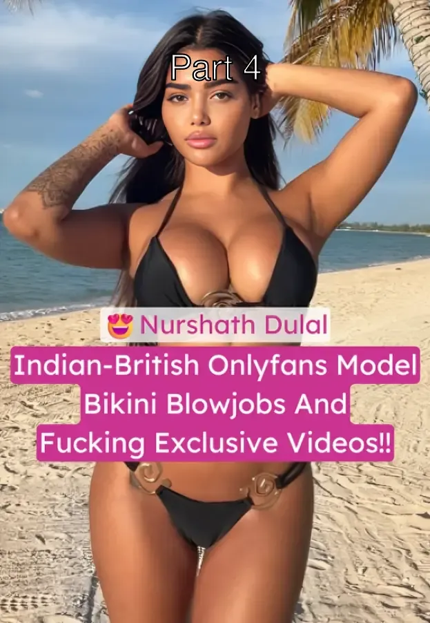 Indian-British Onlyfans Model Nurshath Dulal Bikini Blowjobs And Fucking Most Demanded Exclusive Videos – Part 4