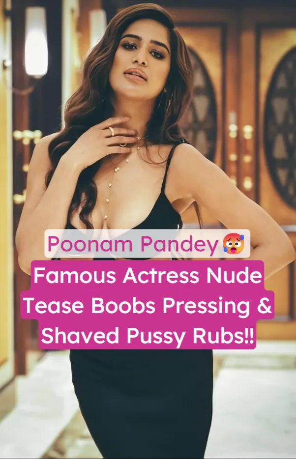 Famous Actress Poonam Pandey Exclusive Nude Summer Tease Showing Boobs & Rubbing Pussy